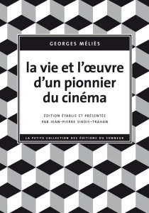 La vie et l'oeuvre d'un pionnier du cinéma - Méliès Georges ; Sirois-Trahan Jean-Pierre