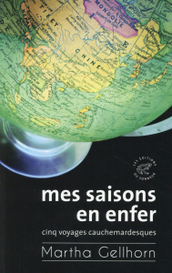 Mes saisons en enfer. Cinq voyages cauchemardesques - Gellhorn Martha ; Fauquemberg David ; Kravetz Marc