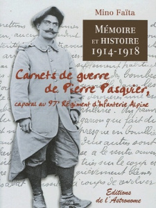 Mémoire et Histoire 1914-1918. Carnets de guerre de Pierre Pasquier, caporal au 97e Régiment d'Infan - Faïta Mino