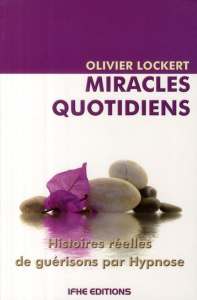 Miracles quotidiens / Histoires réelles de guérisons par hypnose - Lockert Olivier; Angeli Patricia d'