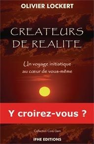 Créateurs de réalité. Un voyage initiatique au coeur de vous-même - Lockert Olivier