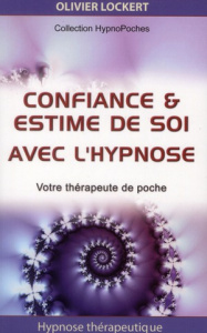Confiance & estime de soi avec l'hypnose. Votre thérapeute de poche - Lockert Olivier