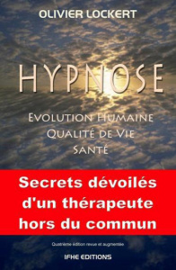 Hypnose. Evolution humaine, qualité de vie, santé, 4e édition revue et augmentée - Lockert Olivier ; Cayrol Alain