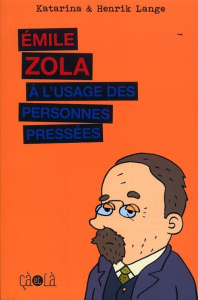 Emile Zola à l'usage des personnes pressées - Lange Henrik ; Lange Katharina