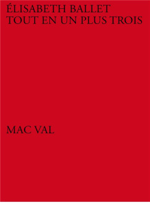 Elisabeth Ballet. Tout en un plus trois, Edition bilingue français-anglais - Lamy Franck ; Gauthier Michel ; Lebovici Elisabeth
