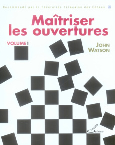 Maîtriser les ouvertures. Tome 1 - Watson John ; Priour François-Xavier