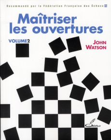 Maîtriser les ouvertures. Tome 2 - Watson John ; Priour François-Xavier