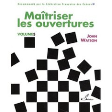 Maîtriser les ouvertures. Volume 3 - Watson John ; Lohéac-Ammoun Frank