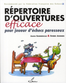 Répertoire d'ouvertures efficace pour joueur d'échecs paresseux - Summerscale Aaron ; Johnsen Sverre ; Lohéac-Ammoun