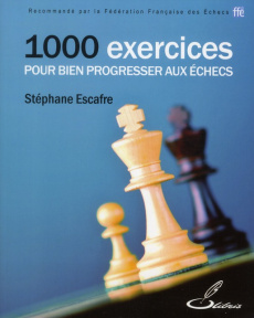 1000 exercices pour bien progresser aux échecs - Escafre Stéphane