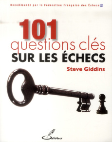 101 questions clés sur les échecs - Giddins Steve ; Priour François-Xavier