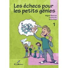 Les échecs pour les petits génies. Tome 1 - Illescas Miguel ; Morcillo Jordi ; Amigo Marta ; L
