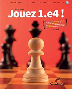 Jouez 1.e4 ! Tome 1 - Shaw John ; Lohéac-Ammoun Frank