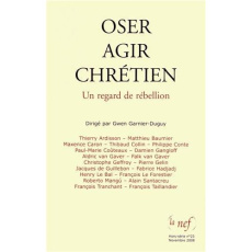 Oser agir chrétien. Un regard de rébellion - Garnier-Duguy Gwen