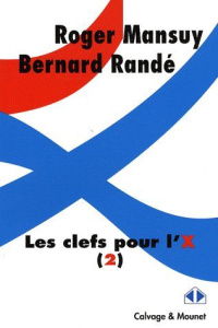 Les clefs pour l'X. Tome 2 - Mansuy Roger ; Randé Bernard