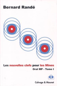 Les nouvelles clefs pour les Mines-CCP. Oral MP, 2015-2016, Tome 1 - Randé Bernard