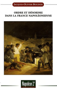 Ordre et désordre dans la France napoléonienne - Boudon Jacques-Olivier