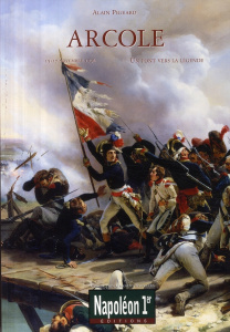 Arcole. Un pont vers la légende (15-17 novembre 1796) - Castellani Christian - Pigeard Alain