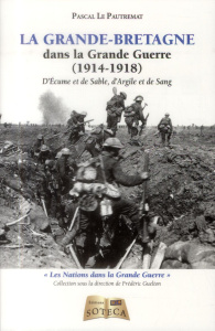 La Grande-Bretagne dans la Grande Guerre. D'écume et de sable, d'argile et de sang - Le Pautremat Pascal - Guelton Frédéric