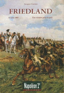 Friedland. Une victoire pour la paix (14 juin 1807) - Garnier Jacques