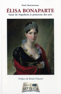 Elisa Bonaparte. Soeur de Napoléon et princesse des arts - Marmottan Paul - Foucart Bruno