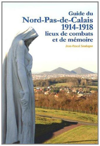 Guide du Nord-Pas-de-Calais 1914-1918. Lieux de combats et de mémoire - Soudagne Jean-Pascal
