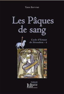 Cycle d'Ernaut de Jérusalem Tome 2 : Les Pâques de sang - Kervran Yann