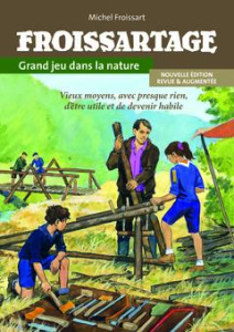 Froissartage. Grand jeu dans la nature, Edition revue et augmentée - Froissart Michel ; Fonlupt Vincent ; Froissart Dom
