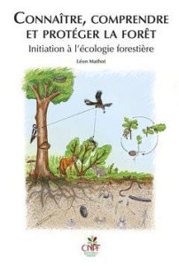 Connaître, comprendre et protéger la forêt. Initiation à l'écologie forestière - Mathot Léon ; Blérot Philippe