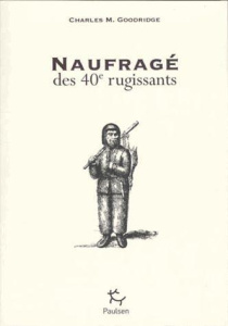 Naufragé des 40e rugissants (1820-1831). Le nauvrage du cotre Princess of Wales. Deux ans aux îles C - Goodridge Charles Medyett ; Bousquet Jean-Claude ;