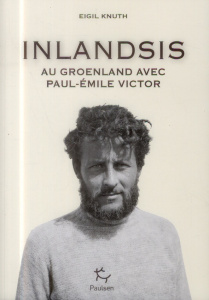 Inlandsis. Au Groenland avec Paul-Emile Victor - Knuth Eigil ; Enel Catherine
