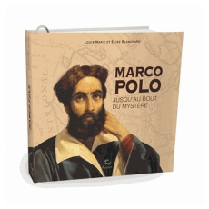 Marco Polo. L'incroyable voyage - Blanchard Louis-Marie ; Blanchard Elise