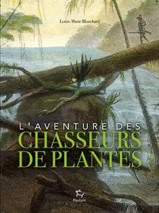 L'aventure des chasseurs de plantes - Blanchard Louis-Marie