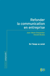 Refonder la communication en entreprise. De l'image au social - Charpentier Jean-Marie ; Brulois Vincent