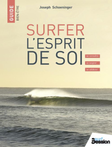 Surfer l'esprit de soi. Se connaître, se soigner, se célébrer - Schoeninger Joseph