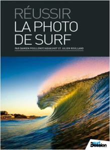 Réussir la photo de surf - Poullenot Damien ; Roulland Julien