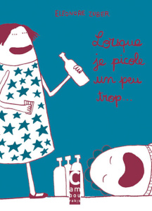 Lorsque je picole un peu trop... - Zuber Eléonore