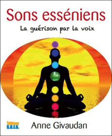 Sons esséniens la guérison par la voix - Givaudan Anne