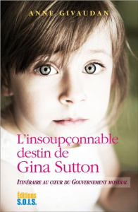 L'insoupçonnable destin de Gina Sutton. Itinéraire au coeur du gouvernement mondial - Givaudan Anne
