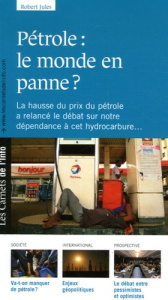 Pétrole : le monde en panne ? La hausse du prix du pétrole a relancé le débat sur notre dépendance à - Jules Robert