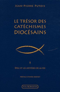Le Trésor des Catéchismes diocésains. Tome 1 Dieu et les mystères de la foi - Putois Jean-Pierre ; Bernet Anne