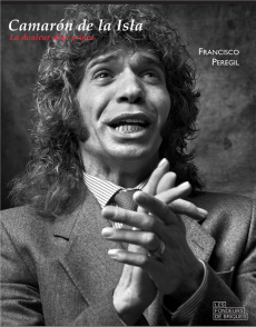 Camarón de la Isla. La douleur d'un prince - Peregil Francisco ; Bourgeat Pierre-Jean