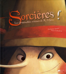 Sorcières ! Les abominables voisines de M. Pébroc - Jannier Frédérique ; Goldemberg Anaïs