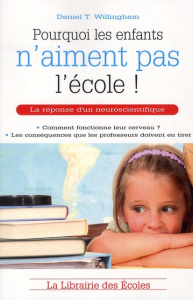Pourquoi les enfants n'aiment pas l'école ! - Willingham Daniel T. ; Antilogus Marie