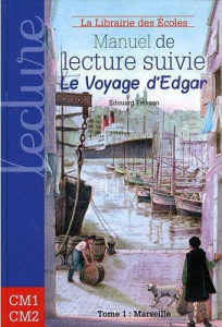 Manuel de lecture suivie cycle 3, Le voyage d'Edgar. Tome 1 : Marseille - Peisson Edouard ; Chiron Alain