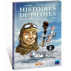 Histoires de pilotes Tome 5 : Charles Nungesser. L'ange de fer - Bourcy Thierry ; Martinet Thierry