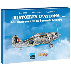 Histoires d'avions. Tome 2 : Les chasseurs de la Seconde Guerre mondiale - Bellis Jean ; Coste Franck ; Scotto Serge