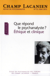 Champ Lacanien N° 13, Mai 2013 : Que répond le psychanalyste ? Ethique et clinique - Barillot Patrick