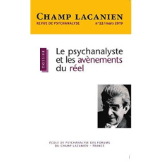 Champ Lacanien N° 22, mars 2019 : Le psychanalyste et les avènements du réel - Soler Colette