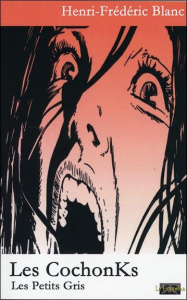 LES COCHONKS, SUIVI DE LES PETITS GRIS - BLANC HENRI-FREDERIC
